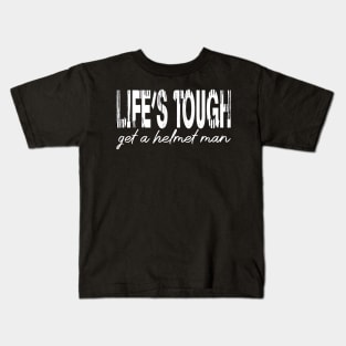 Life’s tough get a helmet, man! - White Kids T-Shirt